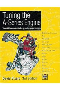 Tuning The A-Series Engine: The Definitive Manual on Tuning for Performance or Economy