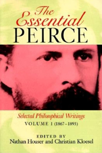 The Essential Peirce, Volume 1: Selected Philosophical Writings (1867-1893)