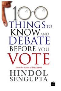 100 Things To Know And Debate Before You Vote