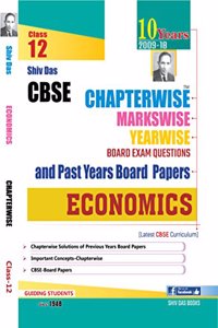 Shiv Das CBSE Chapterwise Markswise Yearwise Board Exam Questions and Past Years Board Papers Economics for Class 12 (2019 Board Exam Edition)