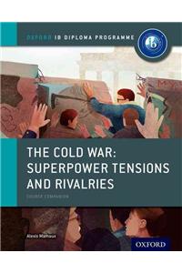 Cold War - Tensions and Rivalries: Ib History Course Book: Oxford Ib Diploma Program