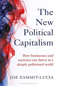 New Political Capitalism: How Businesses and Societies Can Thrive in a Deeply Politicized World