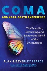 Coma and Near-Death Experience: The Beautiful, Disturbing, and Dangerous World of the Unconscious