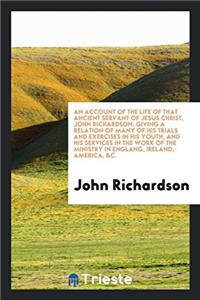 Account of the Life of That Ancient Servant of Jesus Christ, John Richardson