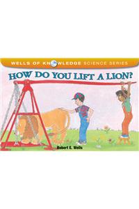 How Do You Lift a Lion?