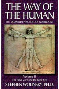 Way of Human, Volume II: The False Core and the False Self, the Quantum Psychology Notebooks