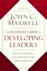 Ultimate Guide to Developing Leaders: Invest in People Like Your Future Depends on It