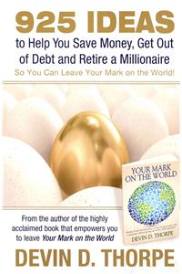 925 Ideas to Help You Save Money, Get Out of Debt and Retire A Millionaire: So You Can Leave Your Mark on the World