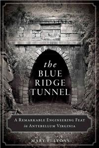 Blue Ridge Tunnel: A Remarkable Engineering Feat in Antebellum Virginia