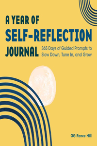 Year of Self-Reflection Journal: 365 Days of Guided Prompts to Slow Down, Tune In, and Grow