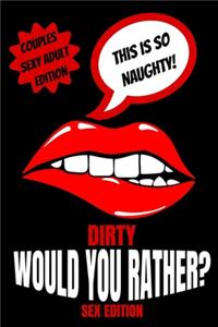 Dirty Would You Rather Sex Edition