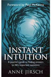 Instant Intuition: A Psychic's Guide to Finding Answers to Life's Important Questions