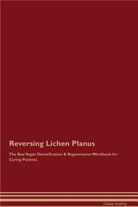 Reversing Lichen Planus the Raw Vegan Detoxification & Regeneration Workbook for Curing Patients