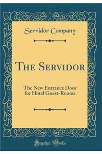 The Servidor: The New Entrance Door for Hotel Guest-Rooms (Classic Reprint)