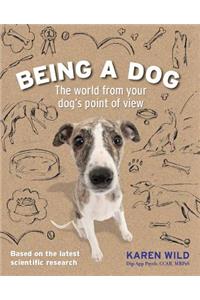 Being a Dog: The World from Your Dog's Point of View