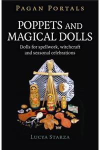 Pagan Portals - Poppets and Magical Dolls: Dolls for Spellwork, Witchcraft and Seasonal Celebrations