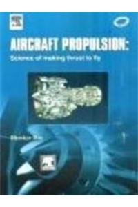 Aircraft Propulsion:Science Of Making Thrust To Fly