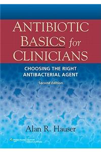 Antibiotic Basics for Clinicians: The ABCs of Choosing the Right Antibacterial Agent: The ABCs of Choosing the Right Antibacterial Agent