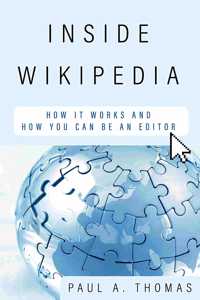 Inside Wikipedia: How It Works and How You Can Be an Editor