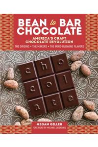 Bean-to-Bar Chocolate: America's Craft Chocolate Revolution: The Origins, the Makers, and the Mind-Blowing Flavors