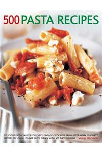 500 Pasta Recipes: Delicious Pasta Sauces for Every Kind of Occasion, from After-Work Spaghetti Suppers to Stylish Dinner Party Dishes, with 500 Photographs