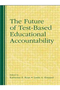 Future of Test-Based Educational Accountability