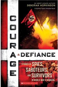 Courage & Defiance: Stories of Spies, Saboteurs, and Survivors in World War II Denmark (Scholastic Focus)