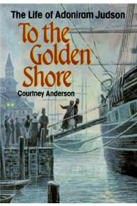 To the Golden Shore: The Life of Adoniram Judson