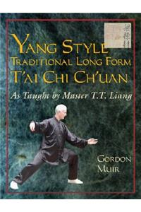 Yang Style Traditional Long Form t'Ai Chi Ch'uan: As Taught by T.T. Liang