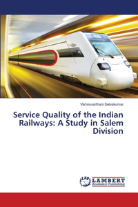 Service Quality of the Indian Railways: A Study in Salem Division