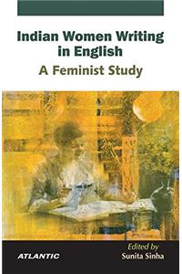 Indian Women Writing in English: A Feminist Study