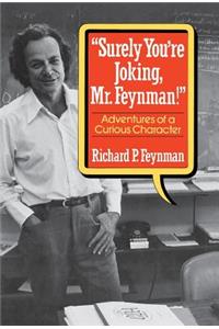 Surely You Re Joking, Mr. Feynman!: Adventures of a Curious Character