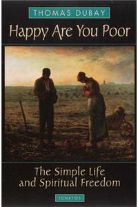 Happy Are You Poor: The Simple Life and Spiritual Freedom