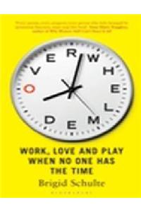 Overwhelmed: Work, Love And Play When No One Has The Time