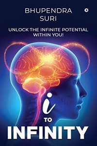 I to Infinity: Unlock the Infinite Potential Within You!