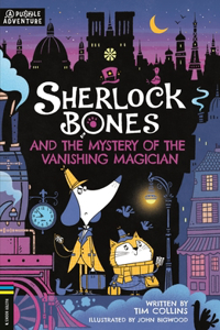 Sherlock Bones and the Mystery of the Vanishing Magician: A Puzzle Adventure Volume 3