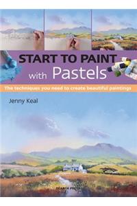 Start to Paint with Pastels: The Techniques You Need to Create Beautiful Paintings