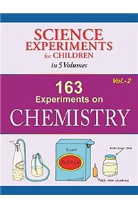 163 Experiments On Chemistry - Volume 2 (Science Experiments for Children in 5 Volumes)