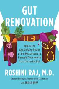 Gut Renovation: Unlock the Age-Defying Power of the Microbiome to Remodel Your Health from the Inside Out