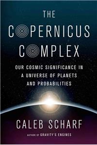 The Copernicus Complex: Caleb A. Scharf