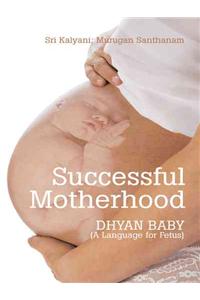 Successful Motherhood: DHYAN BABY (A Language for Fetus)