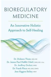 Bioregulatory Medicine: An Innovative Holistic Approach to Self-Healing