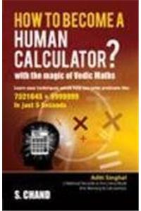 How to Become a Human Calculator?: with the Magic of Vedic Maths