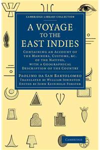 Voyage to the East Indies: Containing an Account of the Manners, Customs, Etc of the Natives, with a Geographical Description of the Country