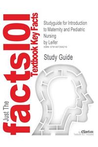Studyguide for Introduction to Maternity and Pediatric Nursing by Leifer, ISBN 9781416041023