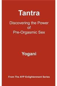 Tantra - Discovering the Power of Pre-Orgasmic Sex