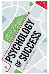 Psychology of Success: Your A-Z Map to Achieving Your Goals and Enjoying the Journey