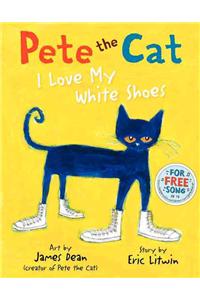 Pete the Cat: I Love My White Shoes