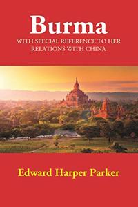 Burma: With Special Reference to Her Relations with China