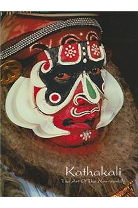 Kathakali: The Art of the Non-Worldly: The Art of the Non-Worldly